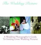 The Wedding Picture: A Wedding Photographer's Guide To Getting Great Wedding Pictures